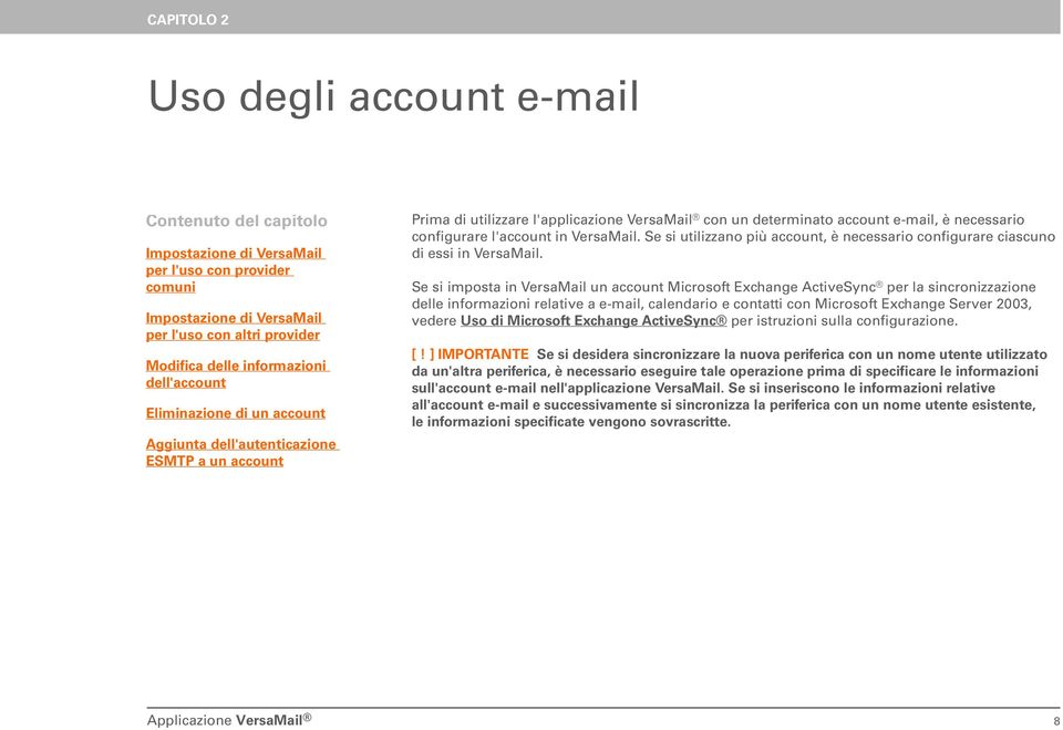 l'account in VersaMail. Se si utilizzano più account, è necessario configurare ciascuno di essi in VersaMail.