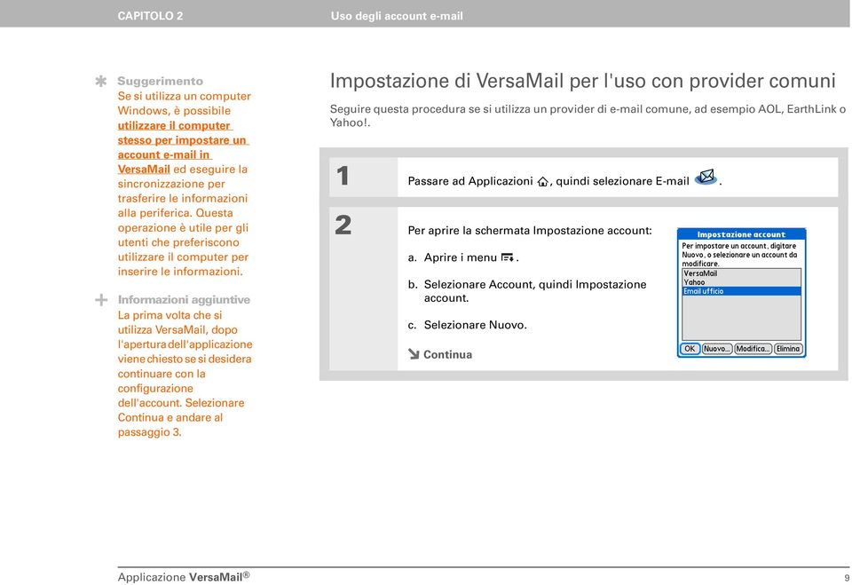 Informazioni aggiuntive La prima volta che si utilizza VersaMail, dopo l'apertura dell'applicazione viene chiesto se si desidera continuare con la configurazione dell'account.