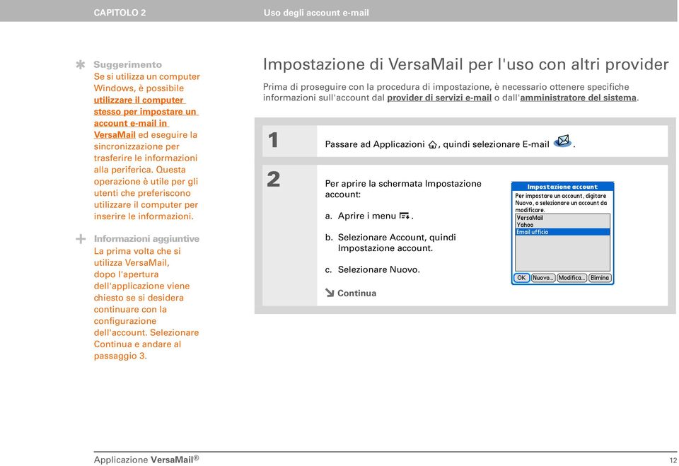 Informazioni aggiuntive La prima volta che si utilizza VersaMail, dopo l'apertura dell'applicazione viene chiesto se si desidera continuare con la configurazione dell'account.