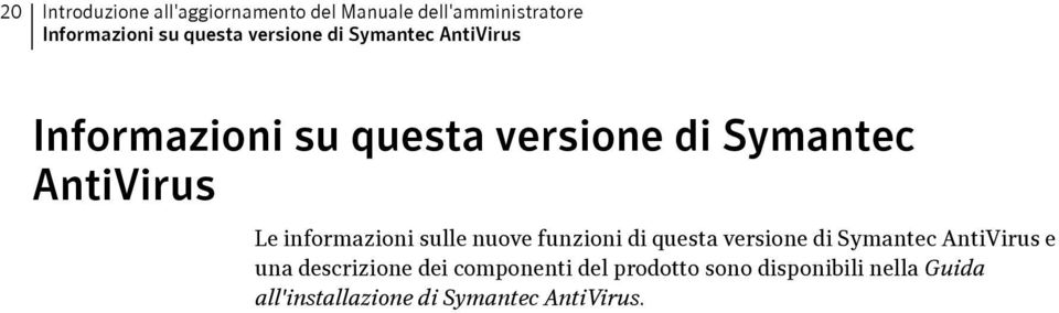 informazioni sulle nuove funzioni di questa versione di Symantec AntiVirus e una