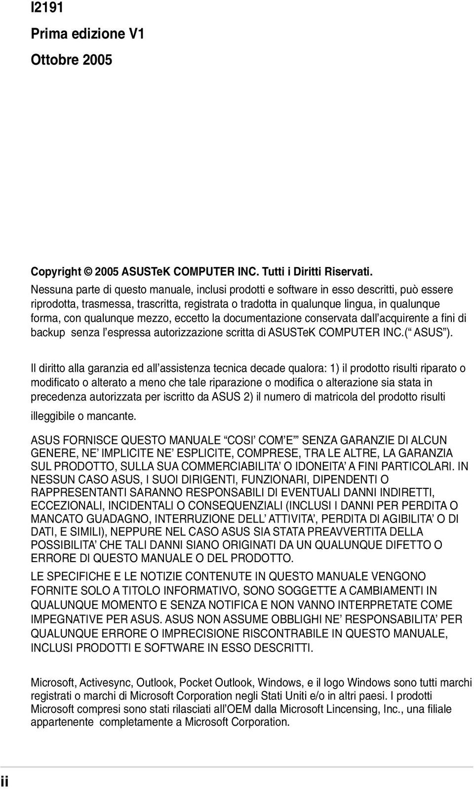 qualunque mezzo, eccetto la documentazione conservata dall acquirente a fini di backup senza l espressa autorizzazione scritta di ASUSTeK COMPUTER INC.( ASUS ).