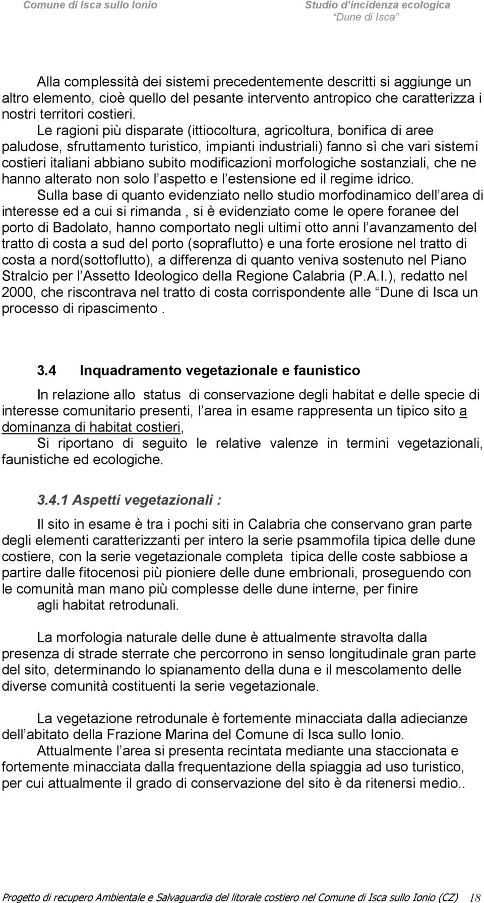 morfologiche sostanziali, che ne hanno alterato non solo l aspetto e l estensione ed il regime idrico.