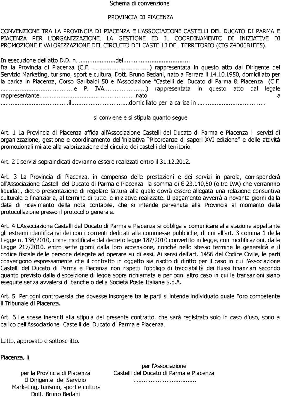 ...) rappresentata in questo atto dal Dirigente del, Dott. Bruno Bedani, nato a Ferrara il 14.10.