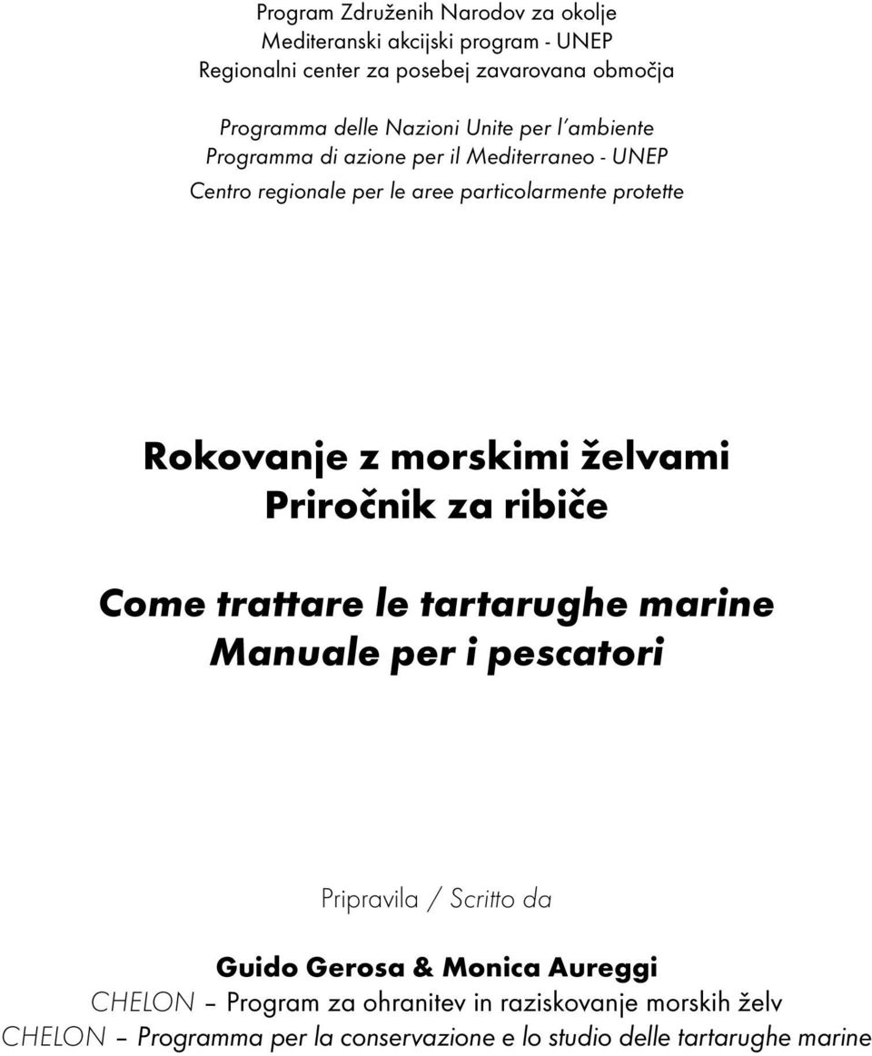 z morskimi želvami Priročnik za ribiče Come trattare le tartarughe marine Manuale per i pescatori Pripravila / Scritto da Guido Gerosa &