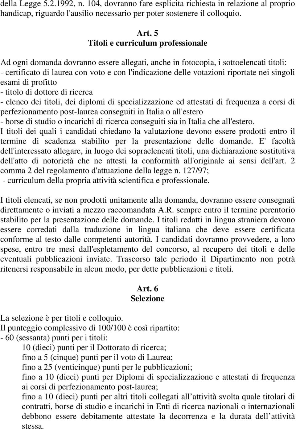 riportate nei singoli esami di profitto - titolo di dottore di ricerca - elenco dei titoli, dei diplomi di specializzazione ed attestati di frequenza a corsi di perfezionamento post-laurea conseguiti