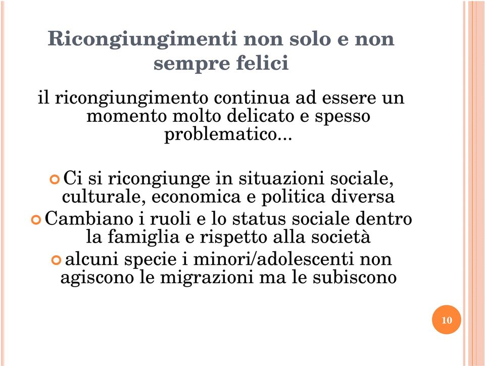 .. Ci si ricongiunge in situazioni sociale, culturale, economica e politica diversa Cambiano i