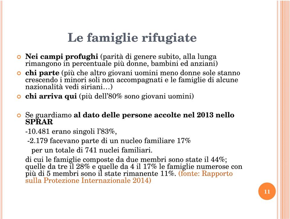 persone accolte nel 2013 nello SPRAR -10.481 erano singoli l 83%, -2.179 facevano parte di un nucleo familiare 17% per un totale di 741 nuclei familiari.