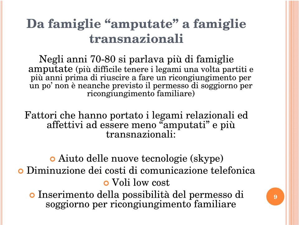 familiare) Fattori che hanno portato i legami relazionali ed affettivi ad essere meno amputati e più transnazionali: Aiuto delle nuove tecnologie