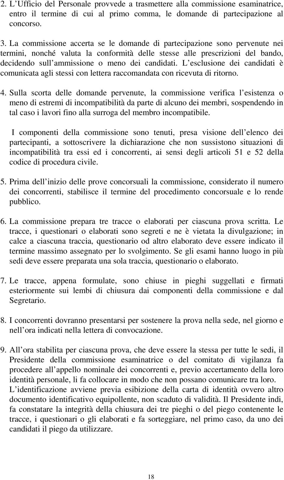 L esclusione dei candidati è comunicata agli stessi con lettera raccomandata con ricevuta di ritorno. 4.