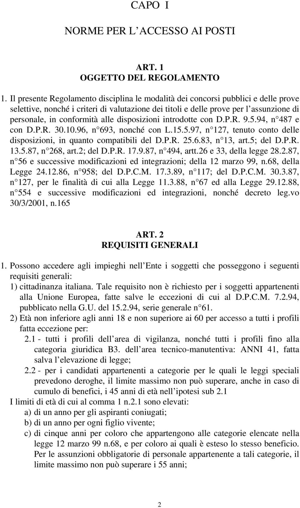 alle disposizioni introdotte con D.P.R. 9.5.94, n 487 e con D.P.R. 30.10.96, n 693, nonché con L.15.5.97, n 127, tenuto conto delle disposizioni, in quanto compatibili del D.P.R. 25.6.83, n 13, art.