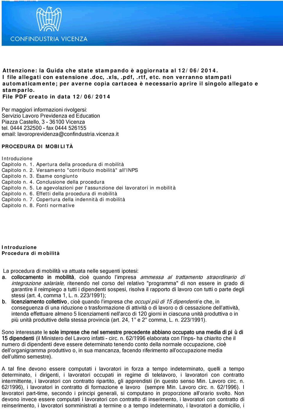 File PDF creato in data 12/06/2014 Per maggiori informazioni rivolgersi: Servizio Lavoro Previdenza ed Education Piazza Castello, 3-36100 Vicenza tel.