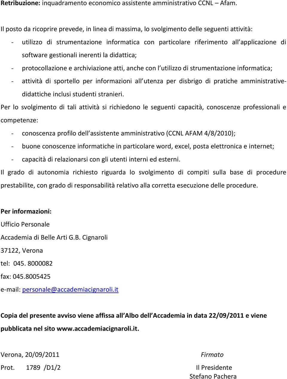 gestionali inerenti la didattica; - protocollazione e archiviazione atti, anche con l utilizzo di strumentazione informatica; - attività di sportello per informazioni all utenza per disbrigo di