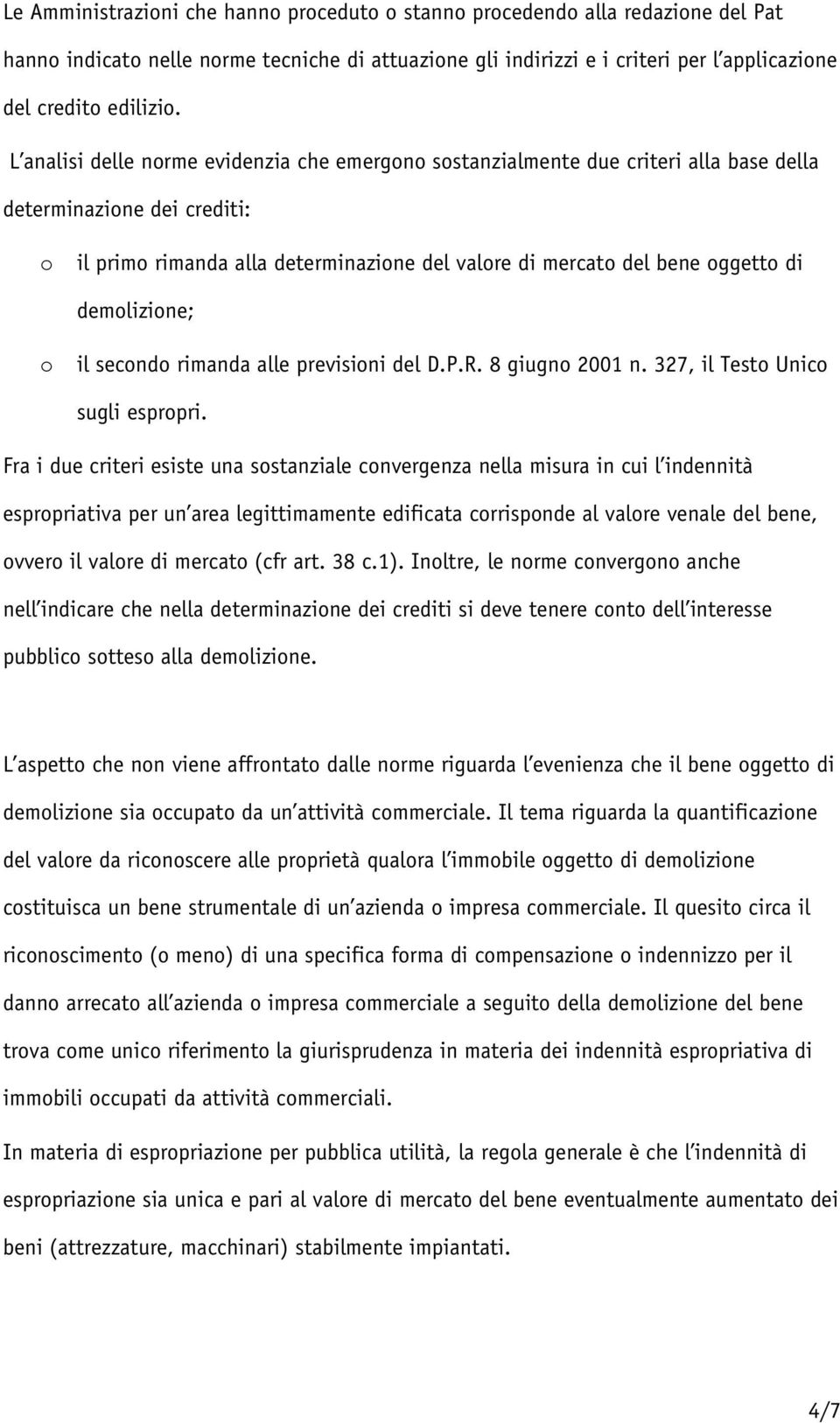 secnd rimanda alle previsini del D.P.R. 8 giugn 2001 n. 327, il Test Unic sugli esprpri.