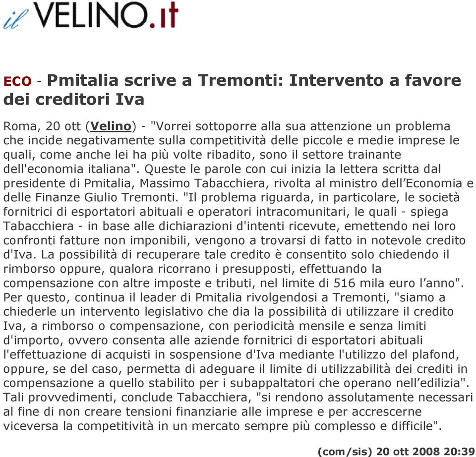 Queste le parole con cui inizia la lettera scritta dal presidente di Pmitalia, Massimo Tabacchiera, rivolta al ministro dell Economia e delle Finanze Giulio Tremonti.