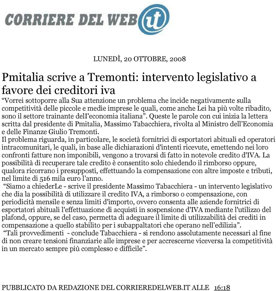 Queste le parole con cui inizia la lettera scritta dal presidente di Pmitalia, Massimo Tabacchiera, rivolta al Ministro dell Economia e delle Finanze Giulio Tremonti.