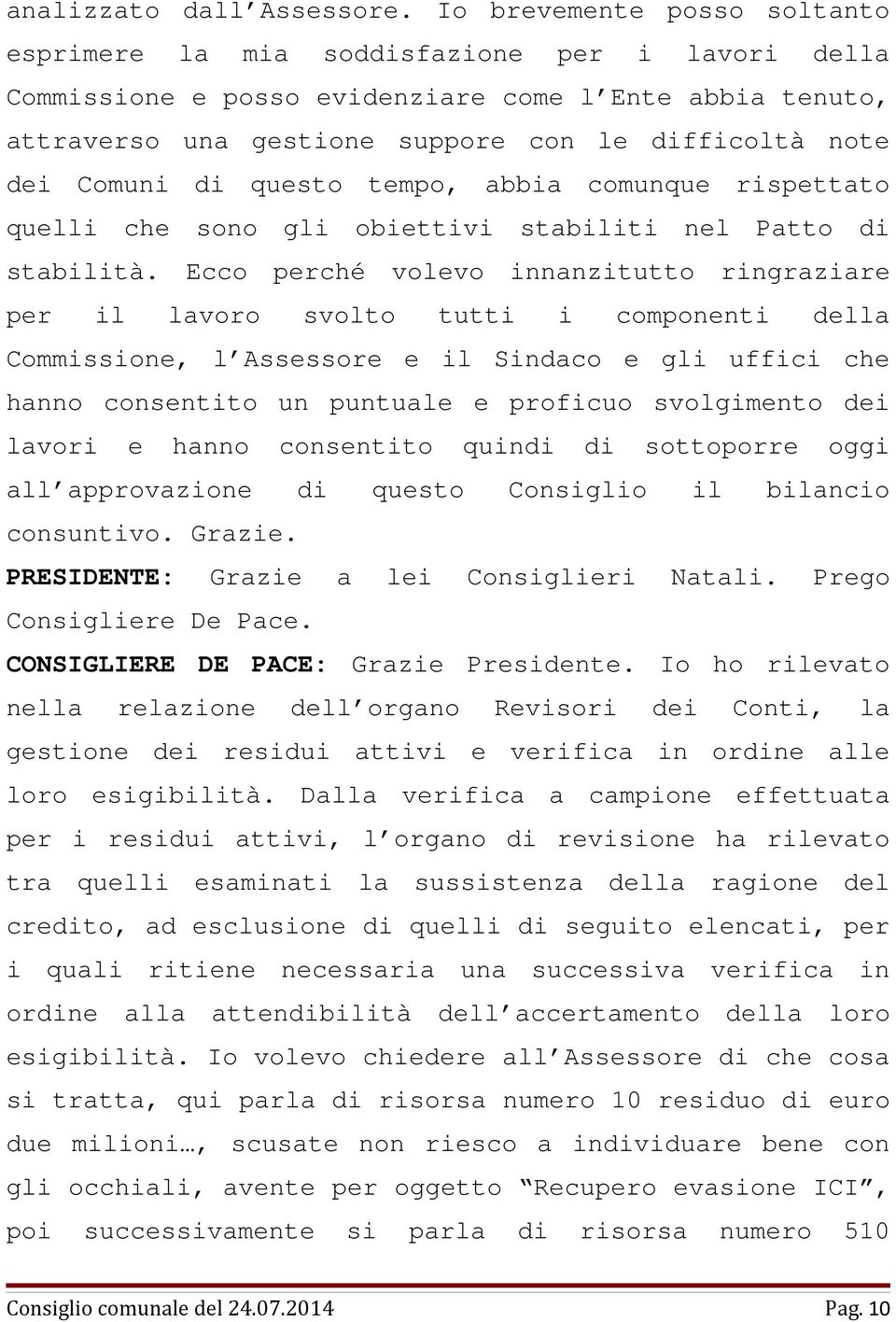 Comuni di questo tempo, abbia comunque rispettato quelli che sono gli obiettivi stabiliti nel Patto di stabilità.