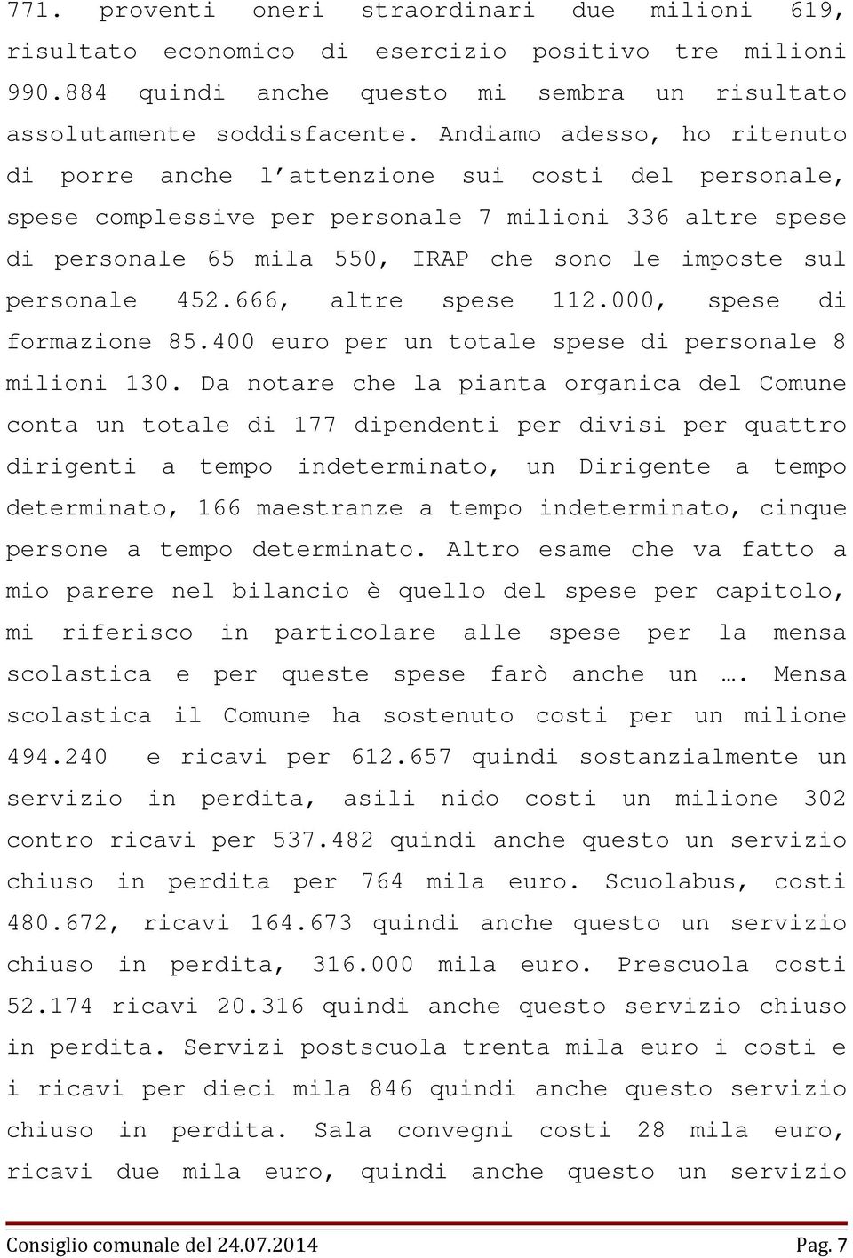 personale 452.666, altre spese 112.000, spese di formazione 85.400 euro per un totale spese di personale 8 milioni 130.