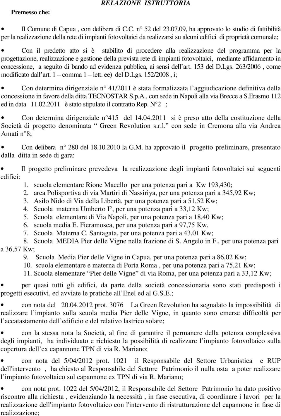 procedere alla realizzazione del programma per la progettazione, realizzazione e gestione della prevista rete di impianti fotovoltaici, mediante affidamento in concessione, a seguito di bando ad