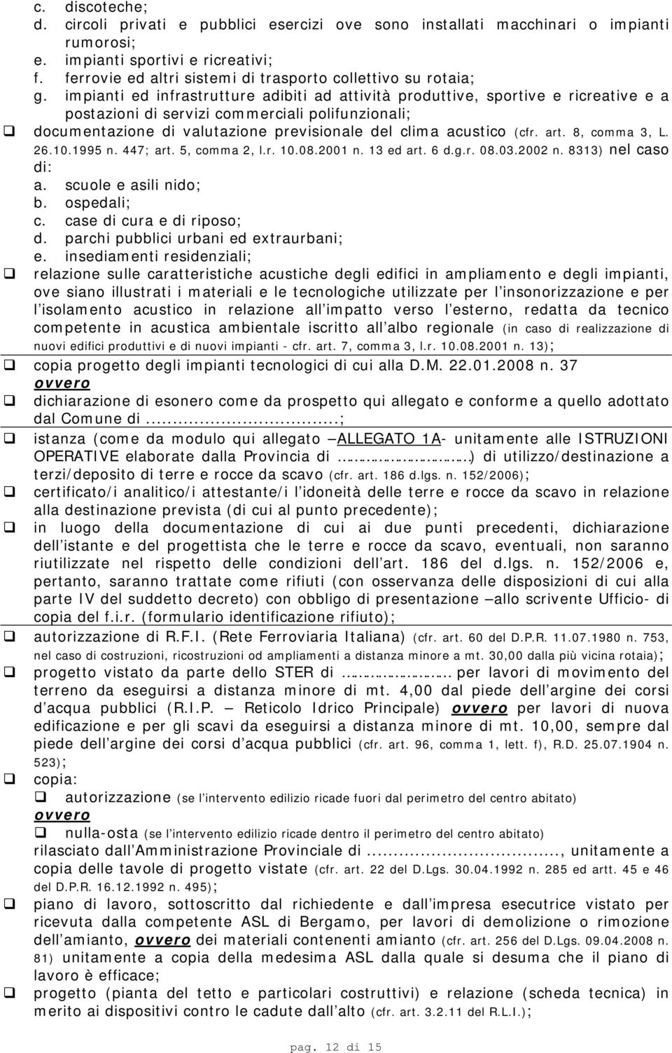 impianti ed infrastrutture adibiti ad attività produttive, sportive e ricreative e a postazioni di servizi commerciali polifunzionali; documentazione di valutazione previsionale del clima acustico