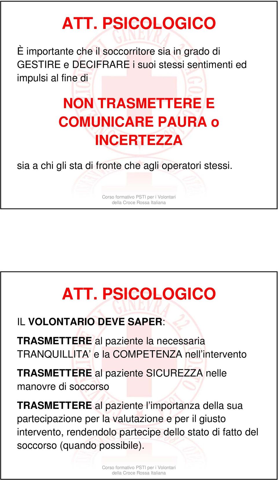 PSICOLOGICO IL VOLONTARIO DEVE SAPER: TRASMETTERE al paziente la necessaria TRANQUILLITA e la COMPETENZA nell intervento TRASMETTERE al paziente