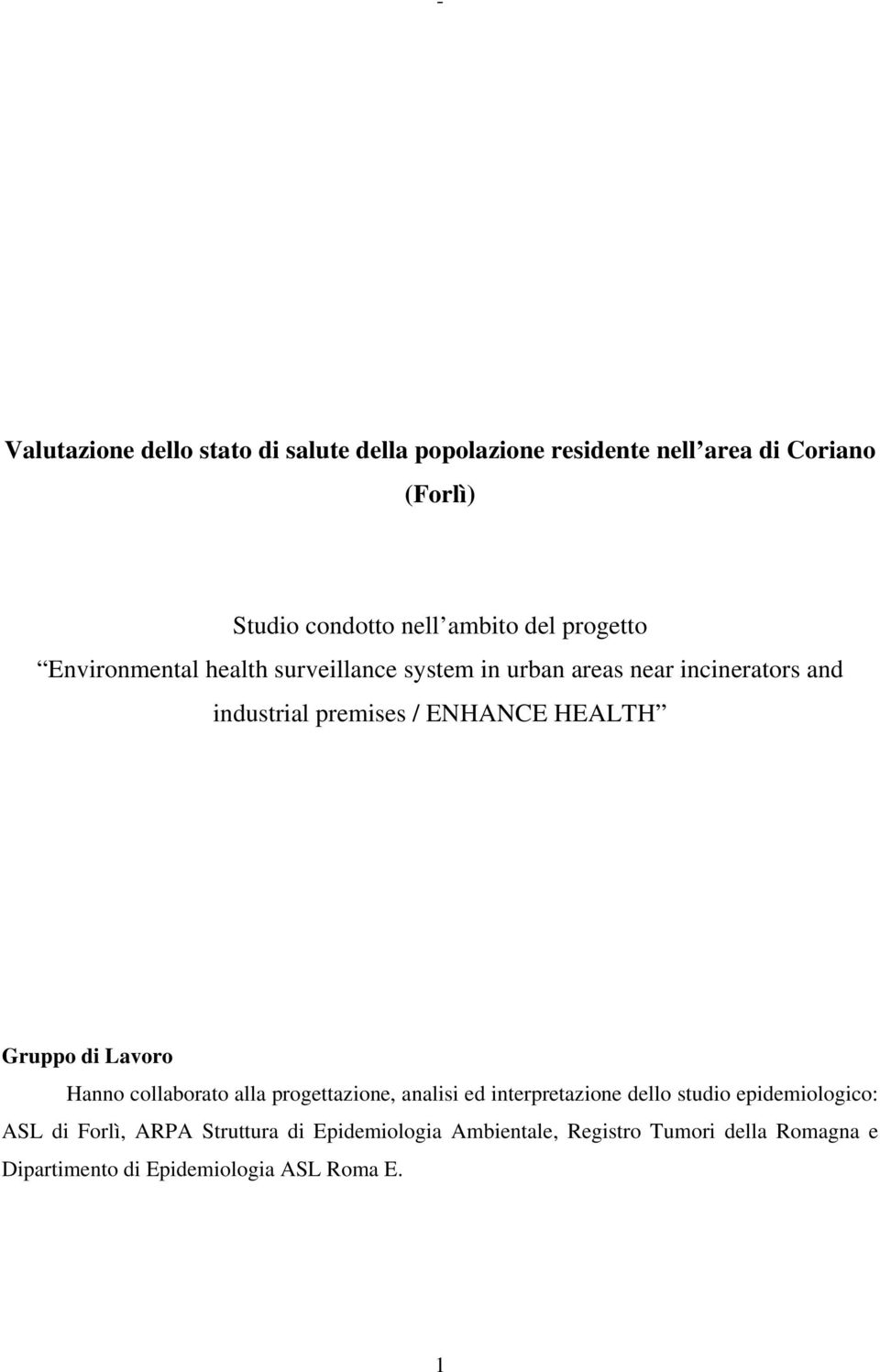 HEALTH Gruppo di Lavoro Hanno collaborato alla progettazione, analisi ed interpretazione dello studio epidemiologico: ASL