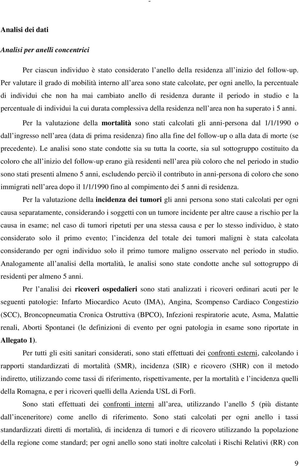 percentuale di individui la cui durata complessiva della residenza nell area non ha superato i 5 anni.