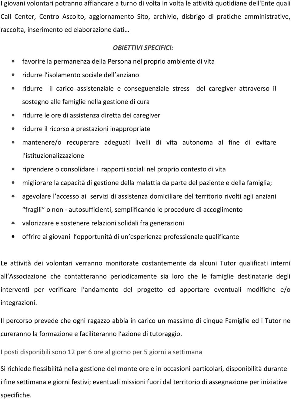 carico assistenziale e conseguenziale stress del caregiver attraverso il sostegno alle famiglie nella gestione di cura ridurre le ore di assistenza diretta dei caregiver ridurre il ricorso a