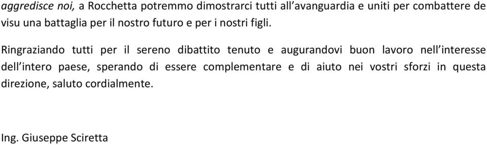 Ringraziando tutti per il sereno dibattito tenuto e augurandovi buon lavoro nell interesse dell