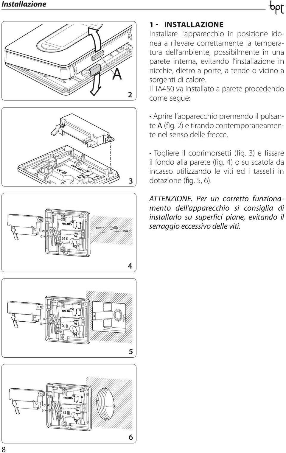 2) e tirando contemporaneamente nel senso delle frecce. 3 Togliere il coprimorsetti (fig. 3) e fissare il fondo alla parete (fig.