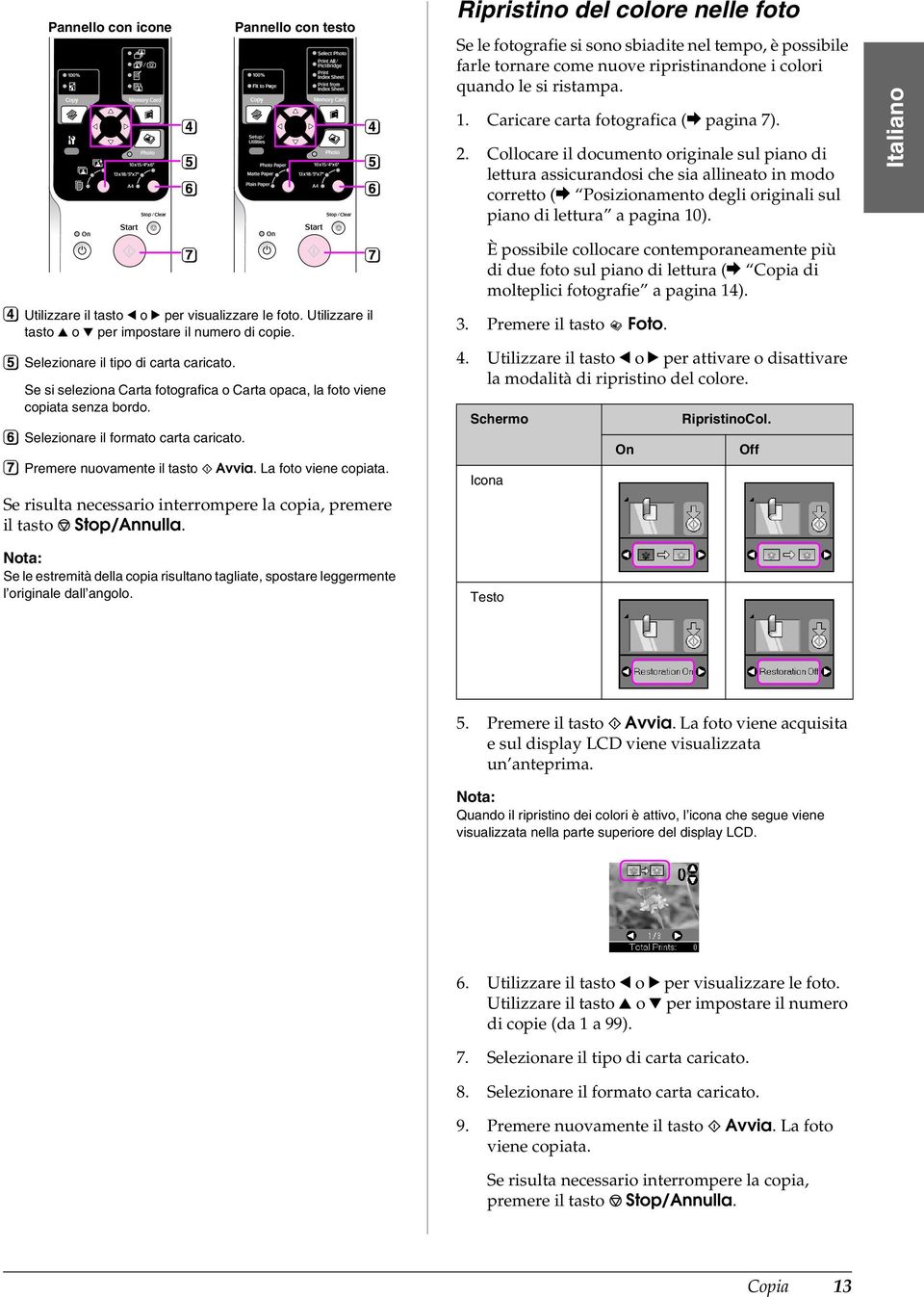 Collocare il documento originale sul piano di lettura assicurandosi che sia allineato in modo corretto (& Posizionamento degli originali sul piano di lettura a pagina 10).