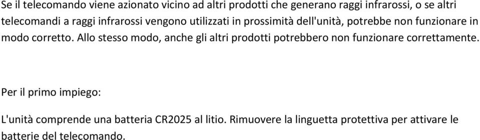 Allo stesso modo, anche gli altri prodotti potrebbero non funzionare correttamente.