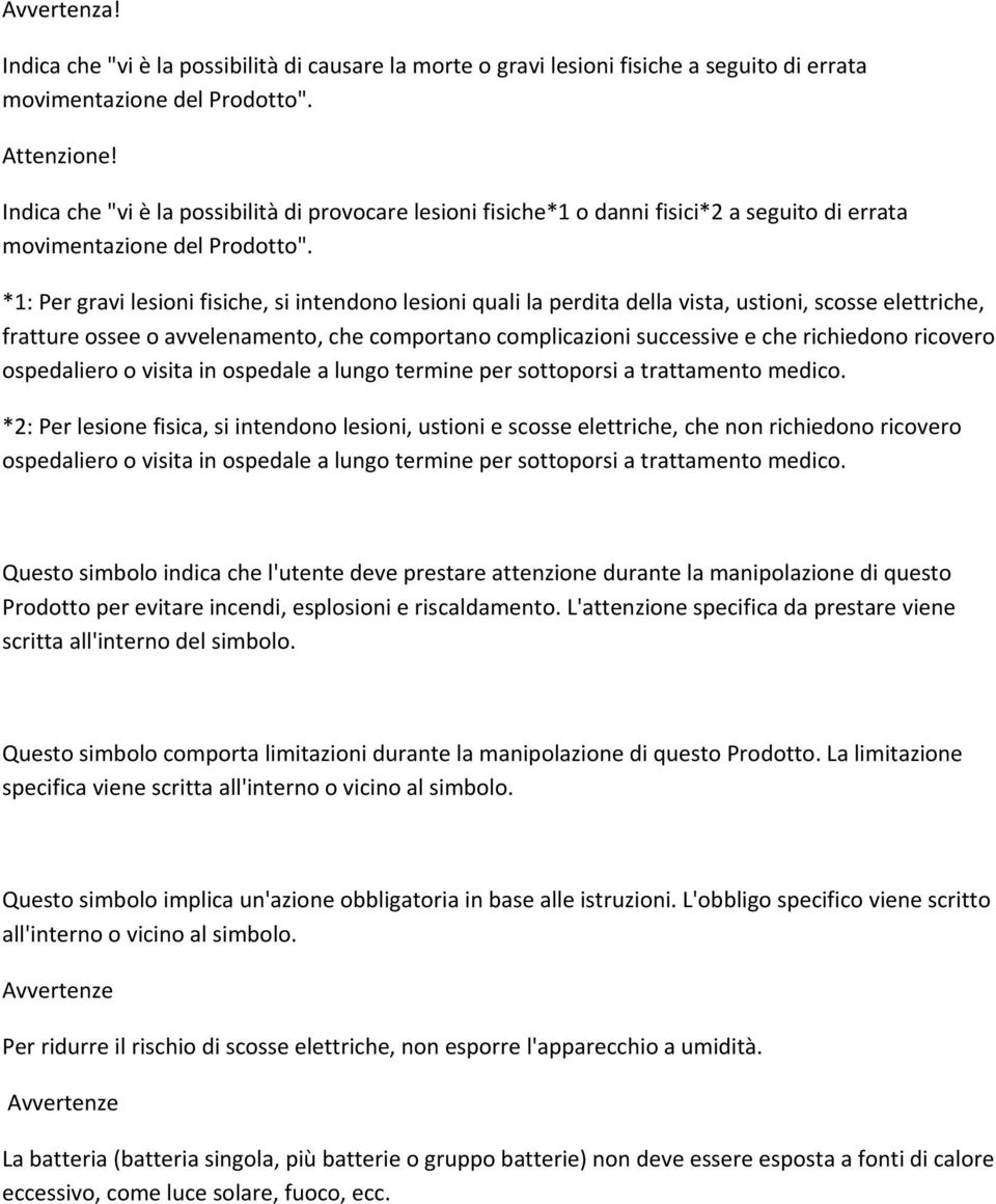 *1: Per gravi lesioni fisiche, si intendono lesioni quali la perdita della vista, ustioni, scosse elettriche, fratture ossee o avvelenamento, che comportano complicazioni successive e che richiedono