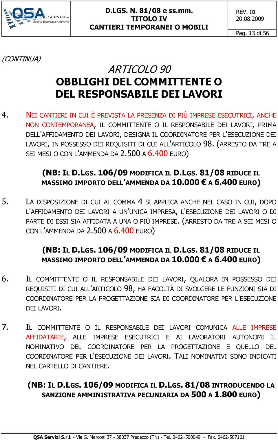 PER L'ESECUZIONE DEI LAVORI, IN POSSESSO DEI REQUISITI DI CUI ALL'ARTICOLO 98. (ARRESTO DA TRE A SEI MESI O CON L AMMENDA DA 2.500 A 6.400 EURO) (NB: IL D.LGS.