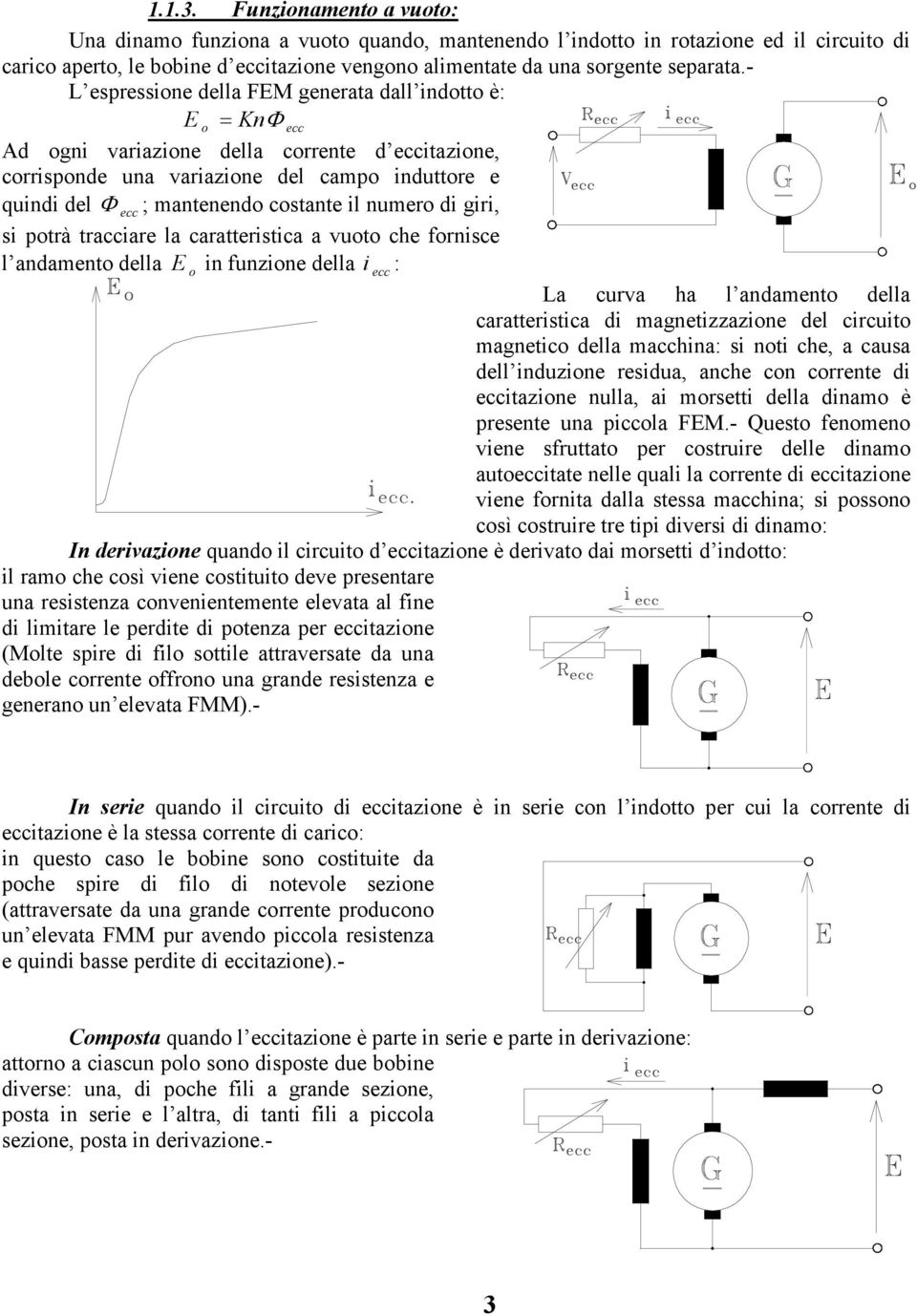 dlla cc : La curva ha l adamt dlla carattrstca d magtzzaz dl crcut magtc dlla maccha: s t ch, a causa dll duz rsdua, ach c crrt d cctaz ulla, a mrstt dlla dam è prst ua pccla FM.