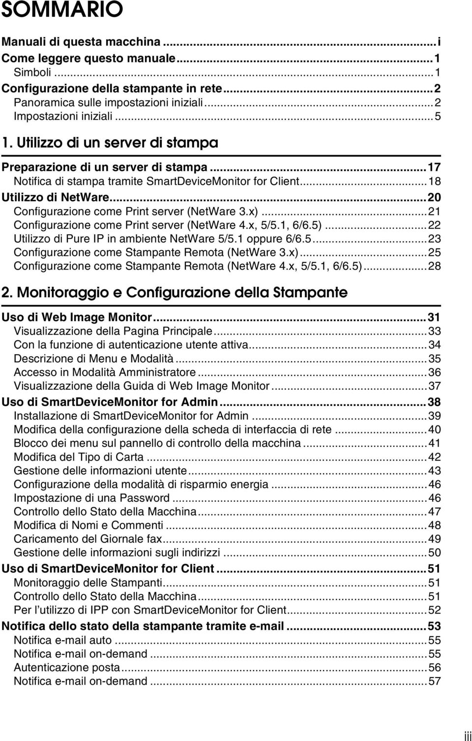 ..0 Configurazione come Print server (NetWare 3.x)...1 Configurazione come Print server (NetWare 4.x, 5/5.1, 6/6.5)... Utilizzo di Pure IP in ambiente NetWare 5/5.1 oppure 6/6.5...3 Configurazione come Stampante Remota (NetWare 3.