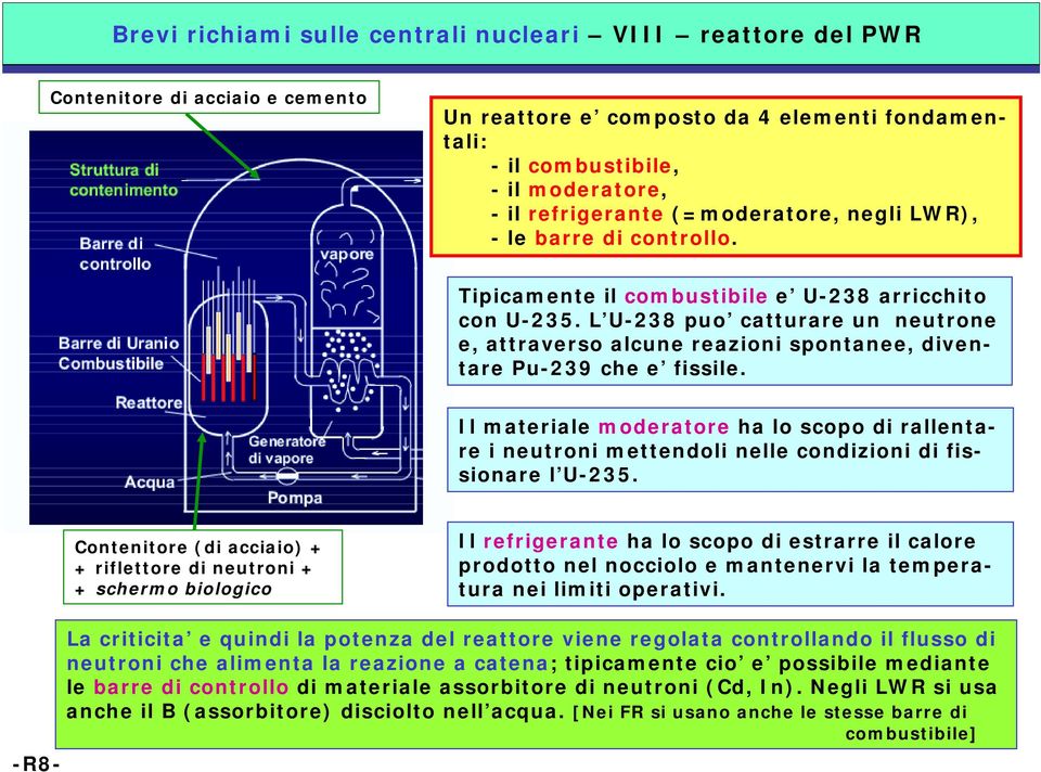 L U-238 puo catturare un neutrone e, attraverso alcune reazioni spontanee, diventare Pu-239 che e fissile.