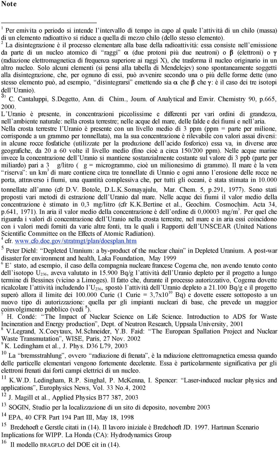 (radiazione elettromagnetica di frequenza superiore ai raggi X), che trasforma il nucleo originario in un altro nucleo.