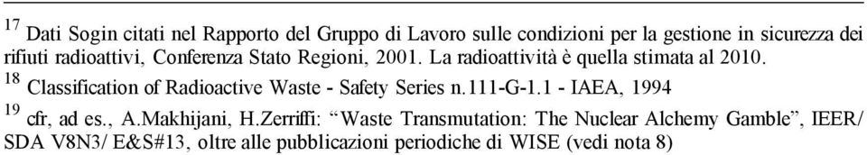 18 Classification of Radioactive Waste - Safety Series n.111-g-1.1 - IAEA, 1994 19 cfr, ad es., A.Makhijani, H.