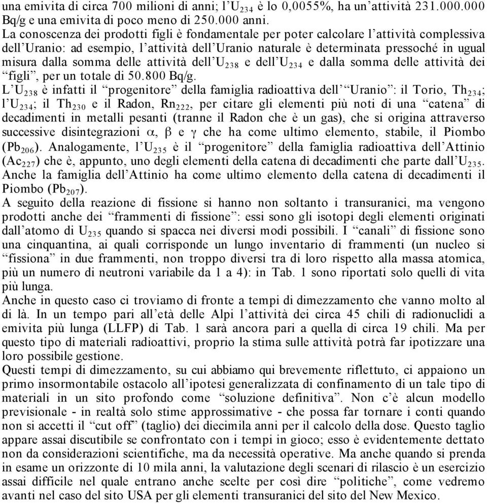 delle attività dell U 238 e dell U 234 e dalla somma delle attività dei figli, per un totale di 50.800 Bq/g.