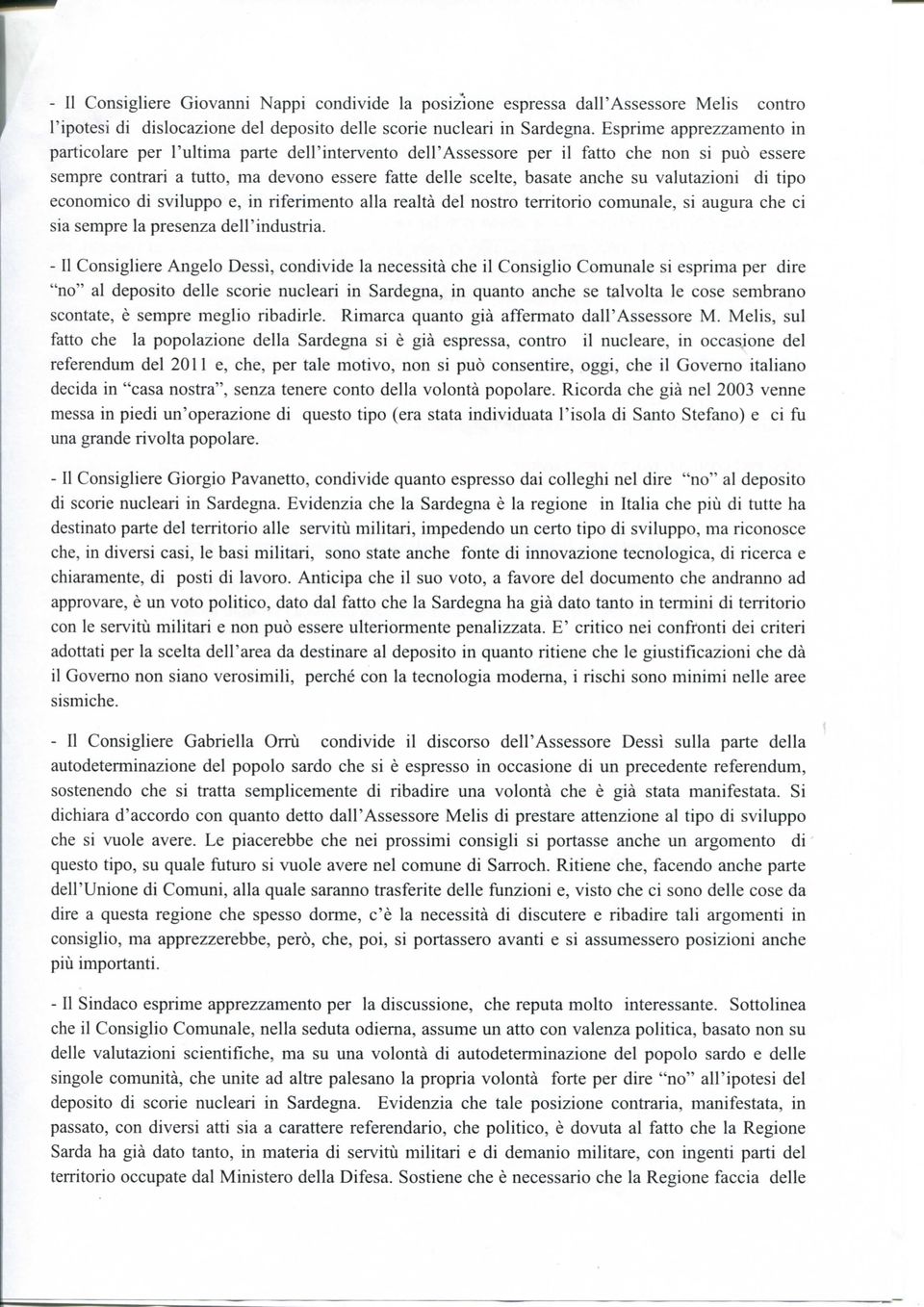 valutazioni di tipo economico di sviluppo e, in riferimento alla realtà del nostro territorio comunale, si augura che ci sia sempre la presenza dell'industria.