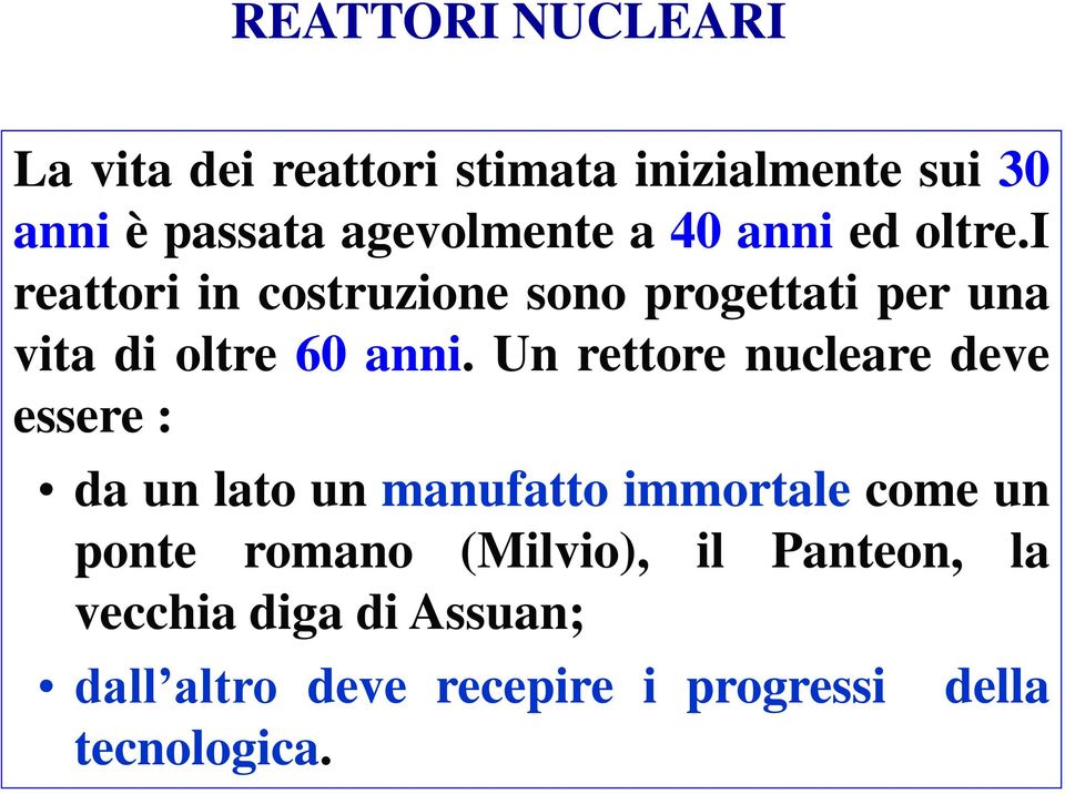 Un rettore nucleare deve essere : da un lato un manufatto immortale come un ponte romano