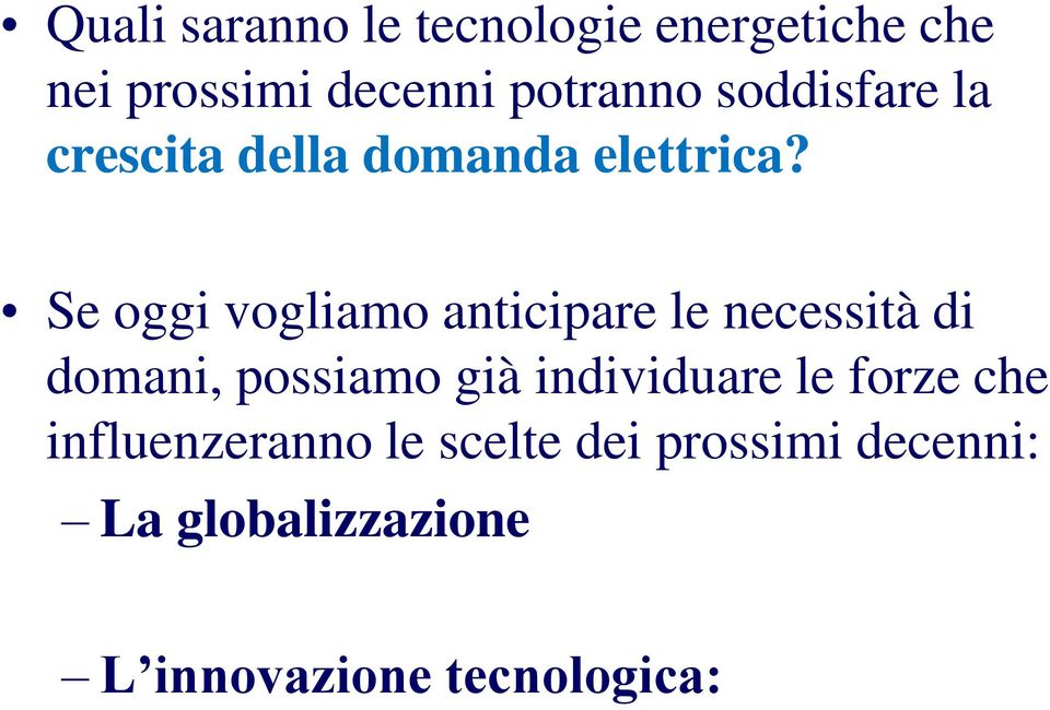 Se oggi vogliamo anticipare le necessità di domani, possiamo già