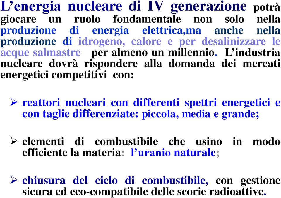 L industria nucleare dovrà rispondere alla domanda dei mercati energetici competitivi con: reattori nucleari con differenti spettri energetici e con