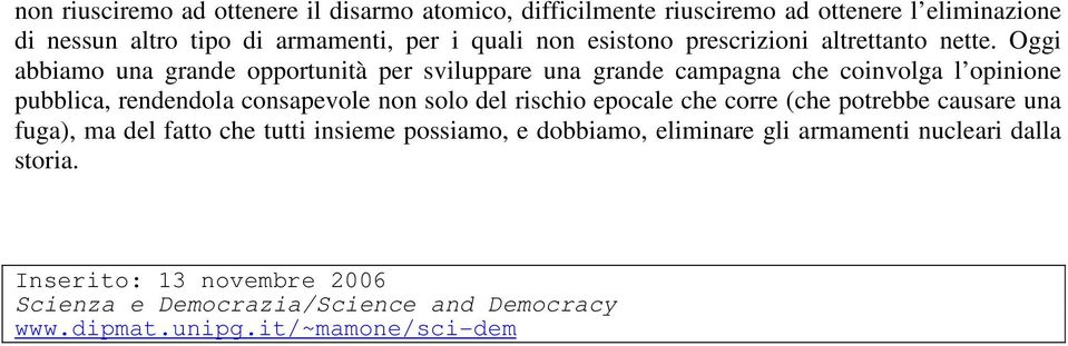 Oggi abbiamo una grande opportunità per sviluppare una grande campagna che coinvolga l opinione pubblica, rendendola consapevole non solo del rischio