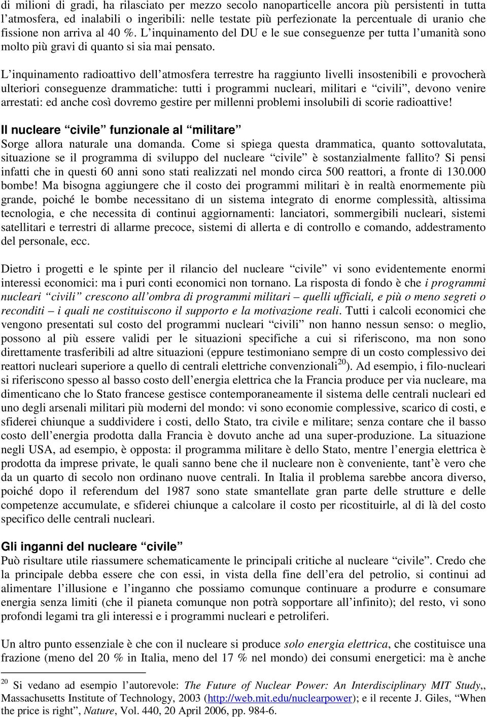 L inquinamento radioattivo dell atmosfera terrestre ha raggiunto livelli insostenibili e provocherà ulteriori conseguenze drammatiche: tutti i programmi nucleari, militari e civili, devono venire