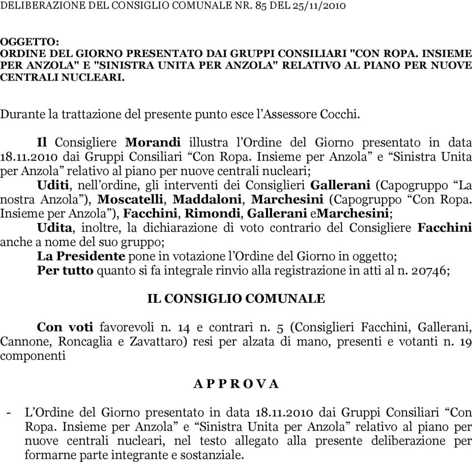 Il Consigliere Morandi illustra l Ordine del Giorno presentato in data 18.11.2010 dai Gruppi Consiliari Con Ropa.