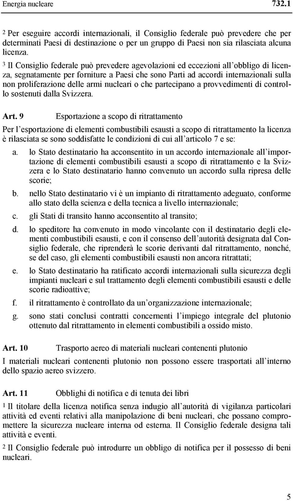 nucleari o che partecipano a provvedimenti di controllo sostenuti dalla Svizzera. Art.