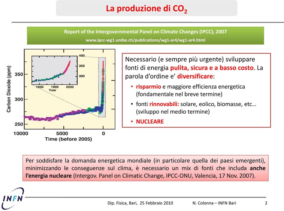 La parola d ordine dordine e diversificare: risparmio e maggiore efficienza energetica (fondamentale nel breve termine) fonti rinnovabili: solare, eolico, biomasse, etc (sviluppo