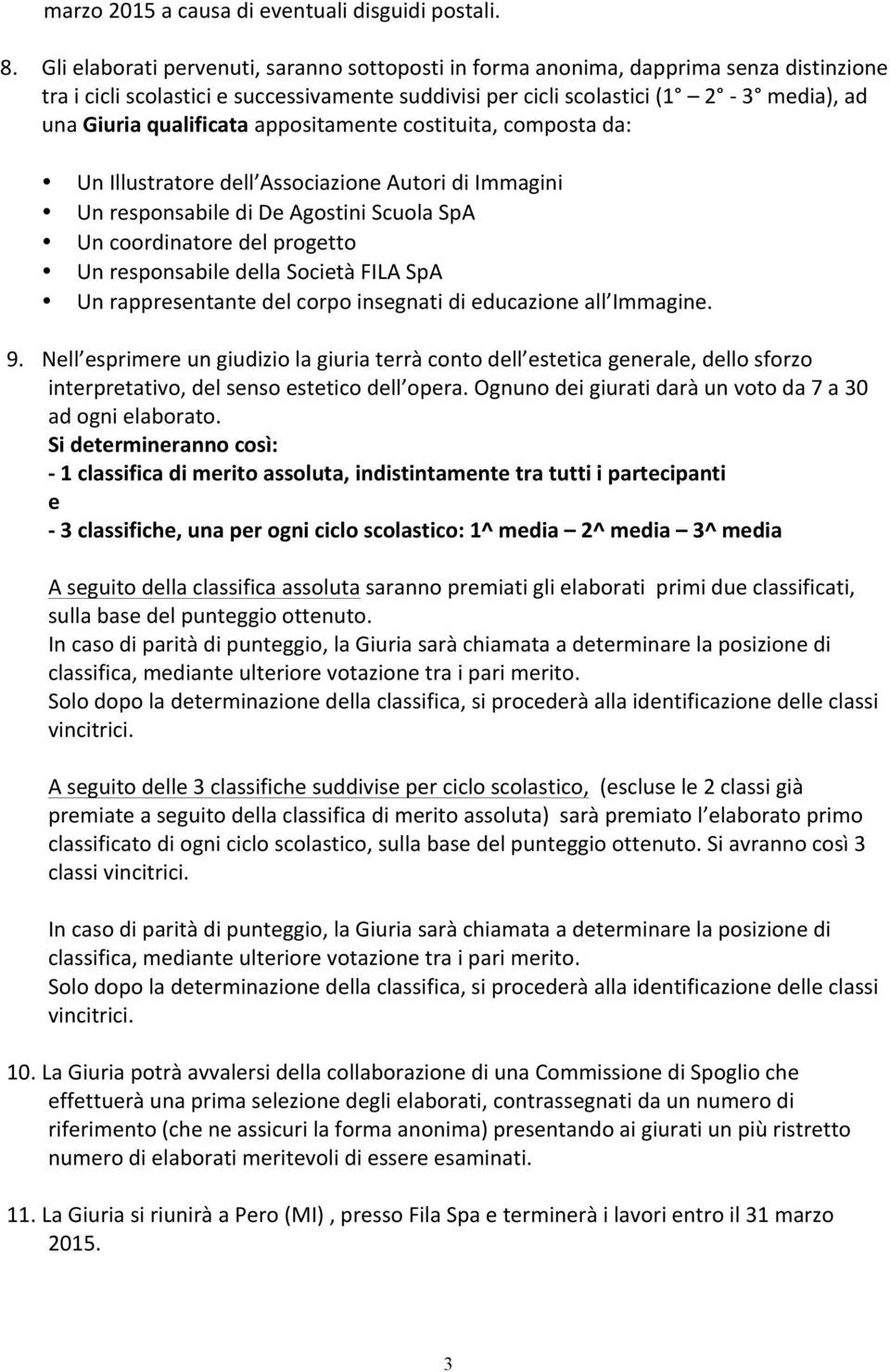 qualificata appositamente costituita, composta da: Un Illustratore dell Associazione Autori di Immagini Un responsabile di De Agostini Scuola SpA Un coordinatore del progetto Un responsabile della