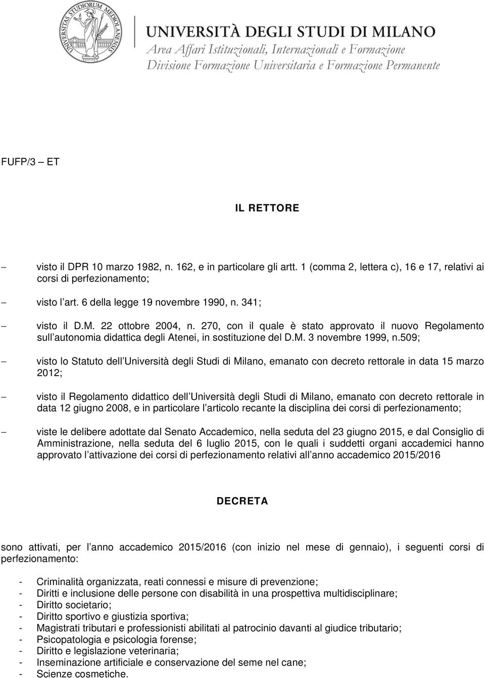 509; visto lo Statuto dell Università degli Studi di Milano, emanato con decreto rettorale in data 15 marzo 2012; visto il Regolamento didattico dell Università degli Studi di Milano, emanato con